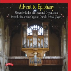 Advent to Epiphany / The Organ of Oundle School Chapel / Alexander Eadon